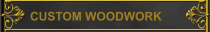 CUSTOM WOODWORK